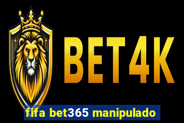 fifa bet365 manipulado